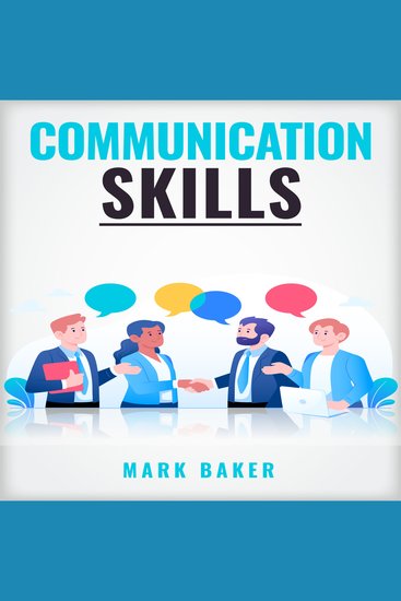 COMMUNICATION SKILLS - Learn Proven Strategies for Improving Your Listening Speaking and Interpersonal Skills in Any Situation (2023 Guide for Beginners) - cover