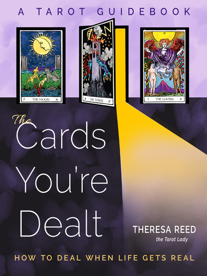 The Cards You're Dealt - How to Deal when Life Gets Real (A Tarot Guidebook) - cover