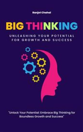 Big Thinking: Unleashing Your Potential for Growth and Success - cover