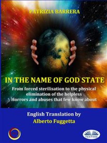 In The Name Of God State - From Coercive Sterilisation To The Physical Elimination Of Helplessness - cover