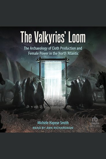 The Valkyries' Loom - The Archaeology of Cloth Production and Female Power in the North Atlantic - cover