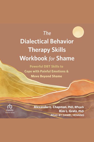The Dialectical Behavior Therapy Skills Workbook for Shame - Powerful DBT Skills to Cope with Painful Emotions and Move Beyond Shame - cover