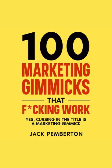 100 Marketing Gimmicks that F*cking Work - Yes Cursing in the Title is a Marketing Gimmick - cover