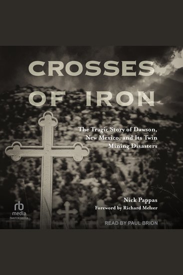 Crosses of Iron - The Tragic Story of Dawson New Mexico and Its Twin Mining Disasters - cover