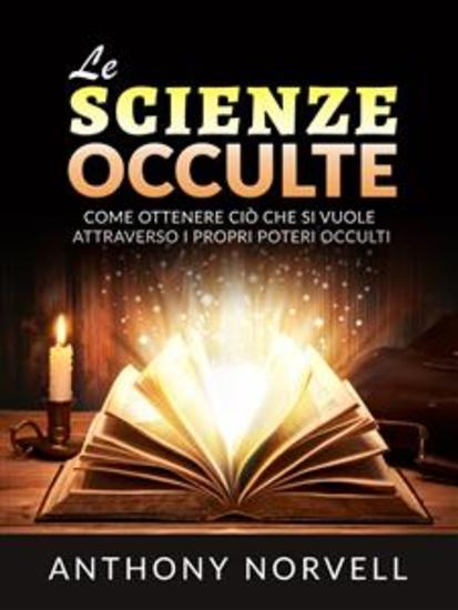 Le Scienze Occulte (Tradotto) - Come ottenere ciò che si vuole attraverso i propri Poteri occulti - cover