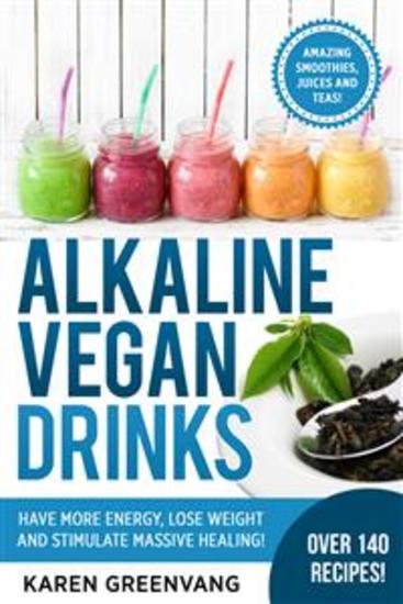 Alkaline Vegan Drinks - Have More Energy Lose Weight and Stimulate Massive Healing! - cover