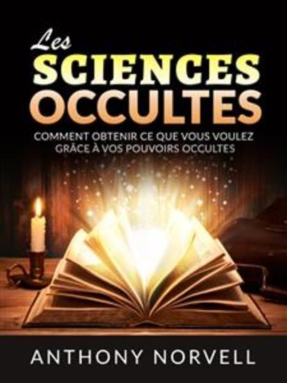 Les Sciences Occultes (Traduit) - Comment obtenir ce que vous voulez grâce à vos pouvoirs occultes - cover