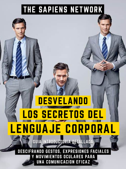Desvelando Los Secretos Del Lenguaje Corporal - Descifrando Gestos Expresiones Faciales Y Movimientos Oculares Para Una Comunicacion Eficaz - Guia Introductoria Detallada - cover