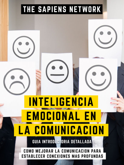 Inteligencia Emocional En La Comunicacion - Como Mejorar La Comunicacion Para Establecer Conexiones Mas Profundas - Guia Introductoria Detallada - cover