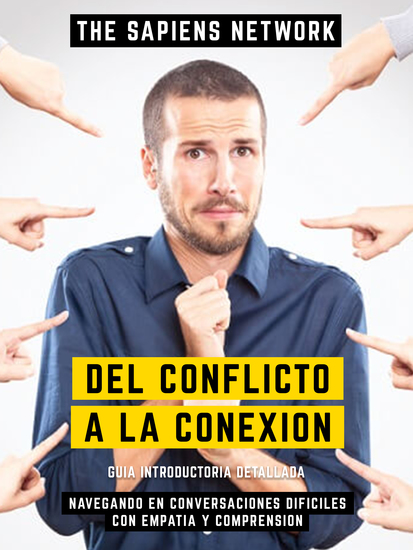 Del Conflicto A La Conexion - Navegando En Conversaciones Dificiles Con Empatia Y Comprension - Guia Introductoria Detallada - cover