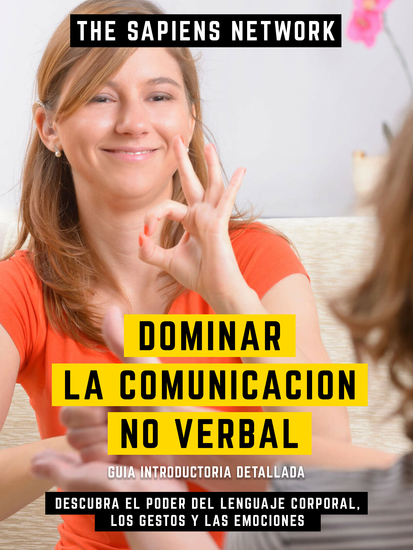 Dominar La Comunicacion No Verbal - Descubra El Poder Del Lenguaje Corporal Los Gestos Y Las Emociones - Guia Introductoria Detallada - cover