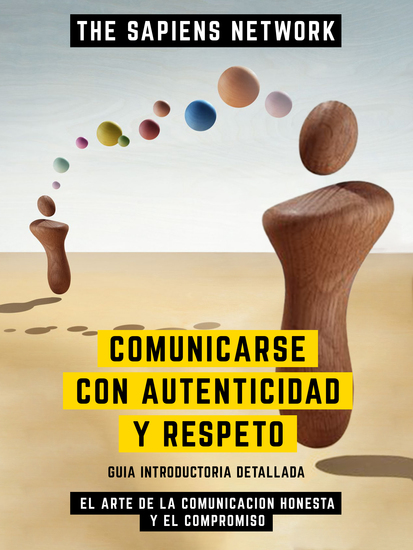 Comunicarse Con Autenticidad Y Respeto - El Arte De La Comunicacion Honesta Y El Compromiso - Guia Introductoria Detallada - cover