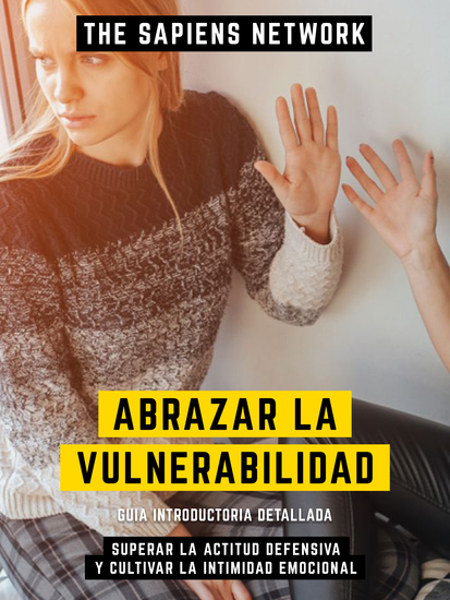 Abrazar La Vulnerabilidad - Superar La Actitud Defensiva Y Cultivar La Intimidad Emocional - Guia Introductoria Detallada - cover