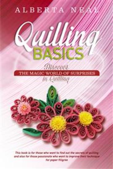 Quilling Basics - Discover the Magic World of Surprises in Quilling - cover