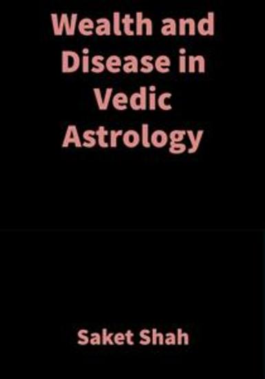 Wealth and Disease in Vedic Astrology - Vedic Astrology - cover