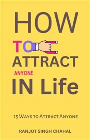 How to Attract Anyone in Life - 15 Ways to Attract Anyone - cover