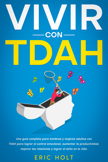 Vivir con TDAH - Una guía completa para hombres y mujeres adultos con TDAH para lograr el control emocional aumentar la productividad mejorar las relaciones y lograr el éxito en la vida - cover