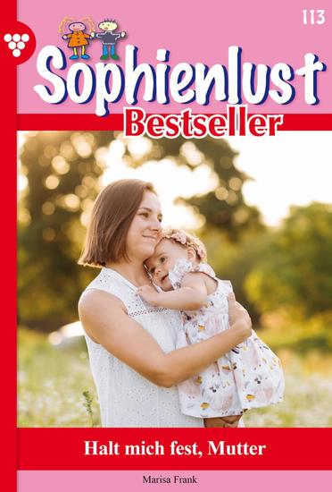 Halt mich fest Mutter - Sophienlust Bestseller 113 – Familienroman - cover