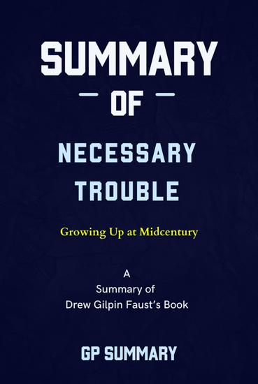 Summary of Necessary Trouble by Drew Gilpin Faust: Growing Up at Midcentury - cover