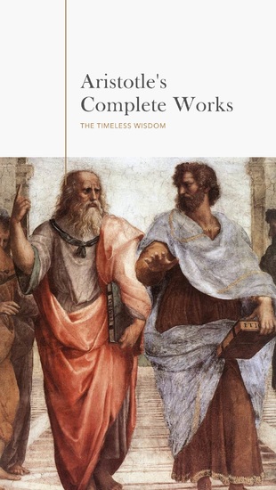 Aristotle: The Complete Works - A Comprehensive Collection of Timeless Philosophical Treasures - cover