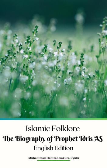 Islamic Folklore The Biography of Prophet Idris AS English Edition - cover