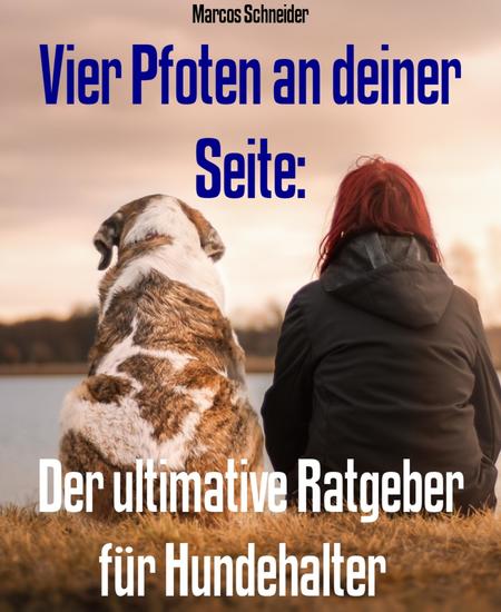 Vier Pfoten an deiner Seite: - Der ultimative Ratgeber für Hundehalter - cover