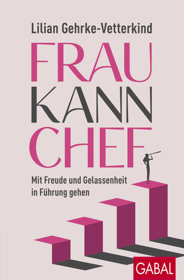 Frau kann Chef - Mit Freude und Gelassenheit in Führung gehen - cover