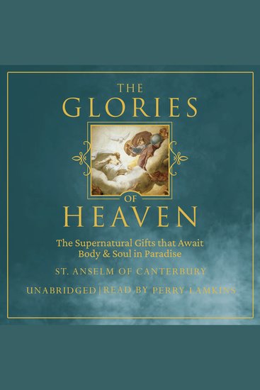 The Glories of Heaven - The Supernatural Gifts that Await Body & Soul in Paradise - cover