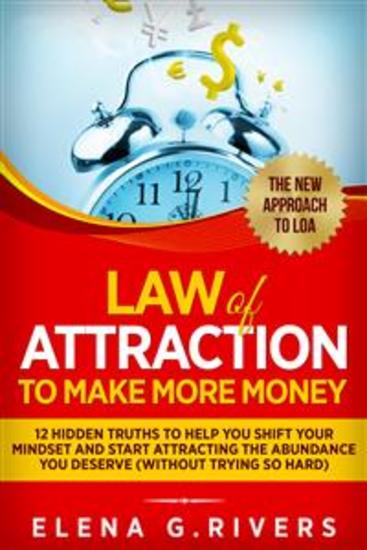 Law Of Attraction to Make More Money - 12 Hidden Truths to Help You Shift Your Mindset and Start Attracting the Abundance You Deserve (without trying so hard) - cover