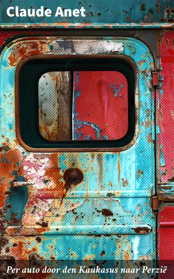Per auto door den Kaukasus naar Perzië - Een epische reis van avontuur en ontdekking - cover