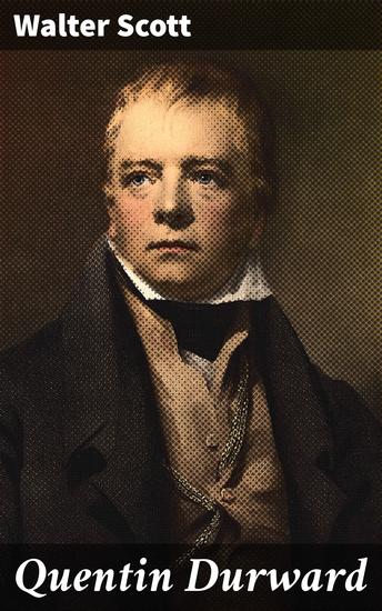 Quentin Durward - Intrigues royales et aventures médiévales : amour trahison et chevaliers dans la France du XVe siècle - cover