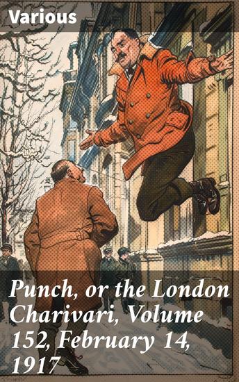 Punch or the London Charivari Volume 152 February 14 1917 - Insightful Satire and Humor from the Victorian Era - cover