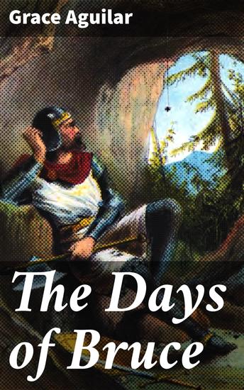 The Days of Bruce - A Story from Scottish History Vol 1 - cover