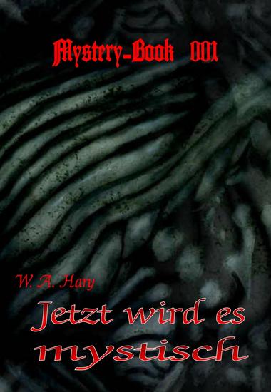 Mystery-Book 001: Jetzt wird es mystisch - »Sieben geheimnisvolle Geschichten in einem mystischen Band zusammengefasst!« - cover