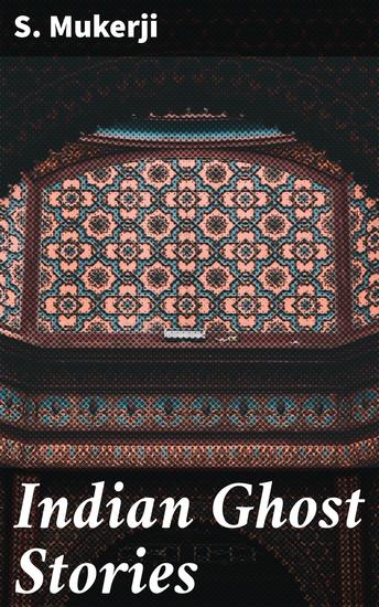 Indian Ghost Stories - Exploring the eerie world of Indian supernatural folklore - cover