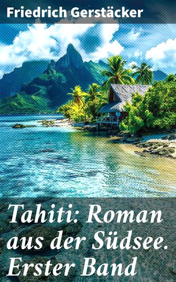 Tahiti: Roman aus der Südsee Erster Band - Ein deutscher Matrose ein exotischer Strand - Abenteuer in der Südsee - cover