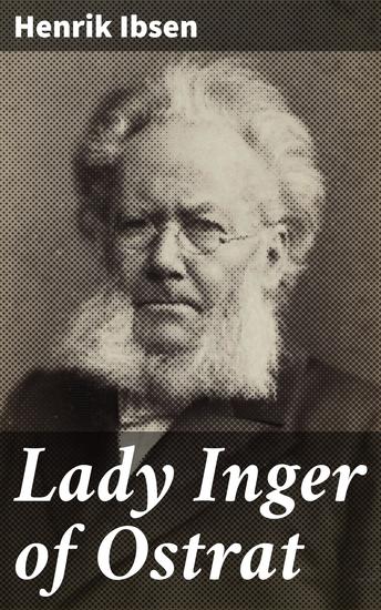 Lady Inger of Ostrat - Henrik Ibsen's Prose Dramas Vol III - cover