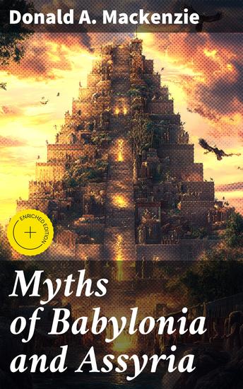 Myths of Babylonia and Assyria - Enriched edition Unveiling the Ancient Myths of Mesopotamia - cover