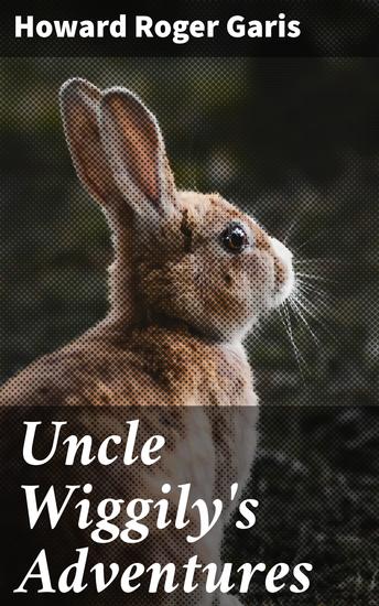 Uncle Wiggily's Adventures - A Whimsical Journey Through Storybook Adventures - cover