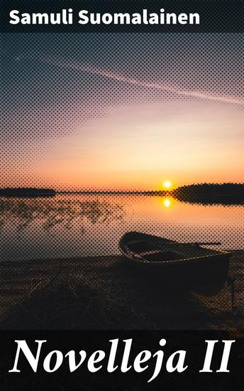 Novelleja II - Syvällistä kerrontaa suomalaisesta sielunmaisemasta - cover