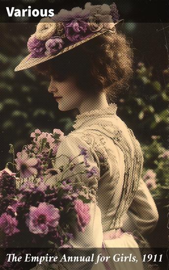 The Empire Annual for Girls 1911 - Exploring Early 20th Century Literature for Young Girls - cover