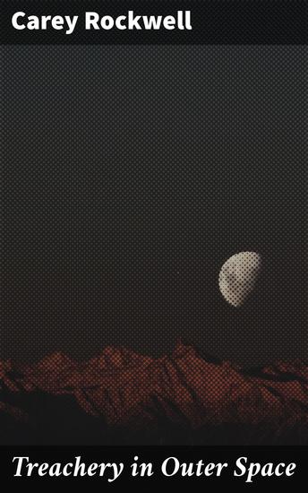 Treachery in Outer Space - Betrayal and Bravery Beyond the Stars - cover