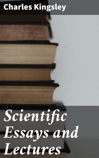 Scientific Essays and Lectures - Exploring Science and Society: Essays and Insights - cover