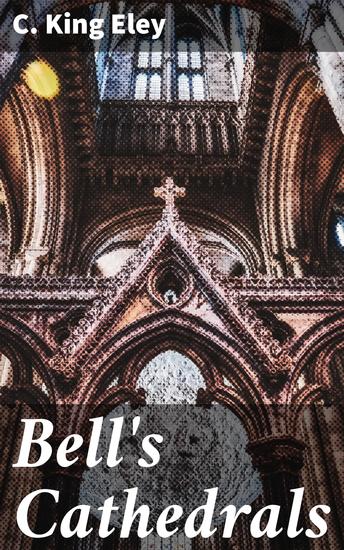 Bell's Cathedrals - The Cathedral Church of Carlisle A Description of Its Fabric and A Brief History of the Episcopal See - cover
