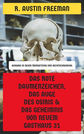 Das rote Daumenzeichen Das Auge des Osiris & Das Geheimnis von Neuem Gasthaus 31 - Drei Fälle für Dr Thorndyke (Ausgabe in neuer Übersetzung und Rechtschreibung) - cover