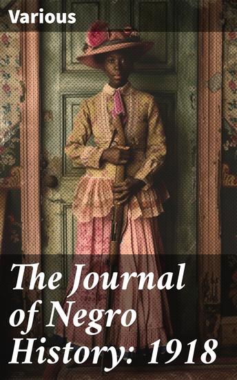The Journal of Negro History: 1918 - Exploring African American Cultural Heritage and Civil Rights Movements in the Early 20th Century - cover