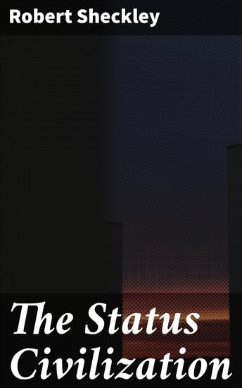 The Status Civilization - A Captivating Tale of Power Control and Societal Structures in a Distant Penal Planet - cover