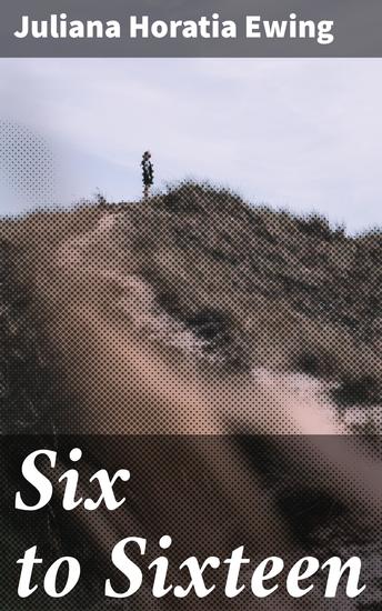 Six to Sixteen - A Story for Girls - cover