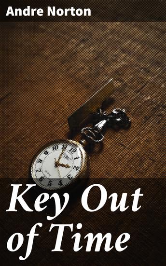 Key Out of Time - A Time-Traveling Adventure Beyond Space: Exploring Alien Civilizations and Parallel Worlds - cover