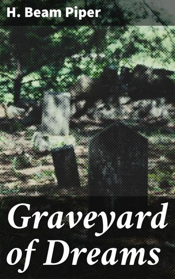 Graveyard of Dreams - Exploring the Consequences of Technological Advancement in a Futuristic Society - cover
